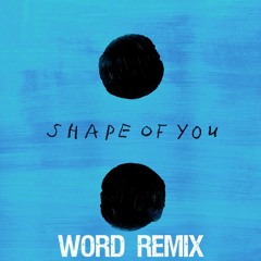 Ed Sheeran - Shape Of You (WORD Remix)[Free Download]