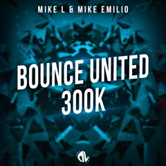 Mike L & Mike Emilio - Bounce United (300K)