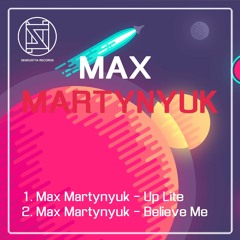 Max Martynyuk - Up Lite + Believe Me