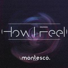 Montesco - How I Feel [FREE DL]