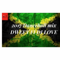 2017 Dancehall Mix-Dweet fi di Love