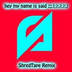 Script - hey my name is said :::):):):):) (ShredTape Remix)