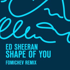 Ed Sheeran - Shape of you (Fomichev remix radio edit)