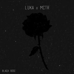 Lukasoprom X MCTR - Black Rose