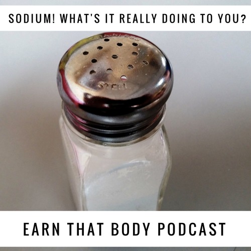 #45 Sodium! What's It Really Doing To You?