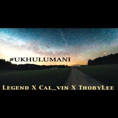 #UKHULUMANI -Legend X Cal_vin X ThobyLee