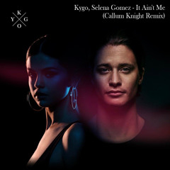 Kygo & Selena Gomez - It Ain't Me (Callum Knight Remix)