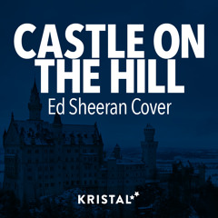 Ed Sheeran - Castle on the Hill (Kristal Stars Cover)