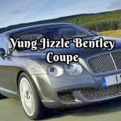 Yung Jizzle -Bentley Coupe (Prod by. M3)