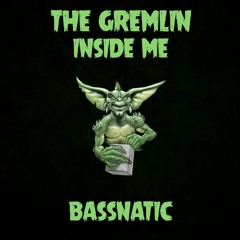 The Gremlin Inside Me - Bassnatic (FREE DOWNLOAD)