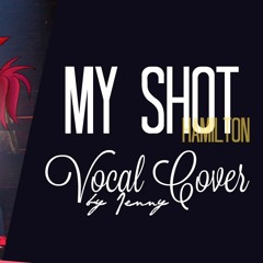 Hamilton • My Shot - cover by Jenny