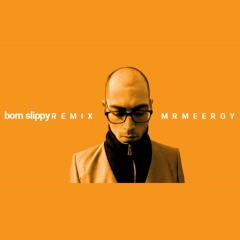 BORN SLIPPY remix - Mr Mee Roy (Click BUY to FREE DOWNLOAD)