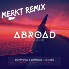 BOXINBOX & LIONSIZE X VoiceSS - Abroad (ft. Liam Cloud) (MERKT Remix)