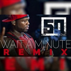Wait A Min remix ft 50 CENT, UNCLE MURDER , KUSHKING