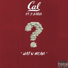 CaL ft D Barlo - Wat U Mean