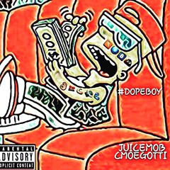 #DOPEBOY JUICEMOB CMOEGOTTI