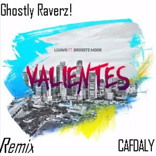 LUJAVO - Valientes (feat. Brosste Moor)(Ghostly Raverz! & CAFDALY Remix Edit)