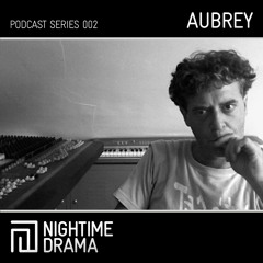 Nightime Drama Podcast 002 - Aubrey