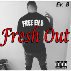 Ev. B - Fresh Out