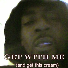 Get With Me (and get this cream)