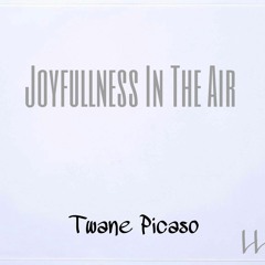 Twane Picaso- Joyfullness In The Air Ft John Wayne