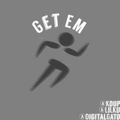 Get Em Ft Koup & Digital Gato [Prod. By $urreal]