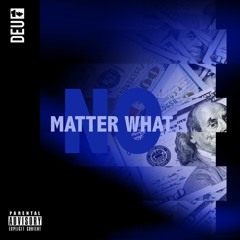 NO MATTER WHAT [Prod. By DeusBeats]