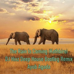 The Rain Is Coming (Kothbiro) (DJ Hixz Deep House Bootleg Remix) - Ayub Ogada