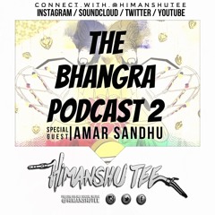 The Bhangra Podcast 2 | Himanshu Tee // Amar Sandhu
