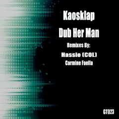 GT023 : Kaosklap - Dub Her Man (Carmine Faella Ghetto Remix)