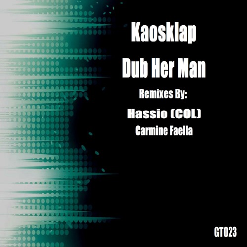 GT023 : Kaosklap - Dub Her Man (Carmine Faella Ghetto Remix)