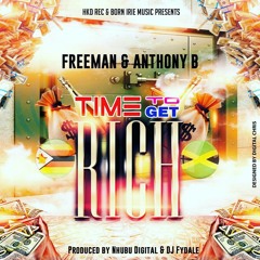 FREEMAN & ANTHONY B - TIME TO GET RICH (Prod Nhubu Digital & DJ Fydale)