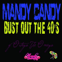 Bust out the 40's    Mandy Candy ft. Ortega the Omega