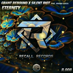 Grant Rebound x Silent Riot Feat. Jordan Garza - Eternity [Recall Records EXCLUSIVE]