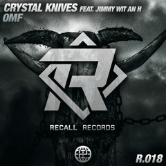 Crystal Knives feat. Jimmy Wit An H - OMF [Recall Records EXCLUSIVE]