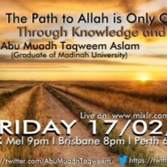 The Path To Allah is Only One..Through Knowledge And Action - Abu Muadh Taqweem Aslam