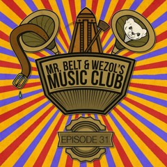 Mr. Belt & Wezol's Music Club 31