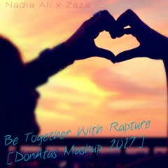 Nadia Ali X Zaza - Be Together With Rapture [DonAtas Mashup]
