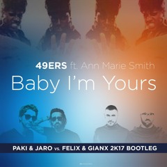 49ers Ft. Ann Marie Smith - Baby I'm Yours (Paki & Jaro vs. Felix & Gianx 2k17 Bootleg)