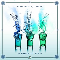 Goodfellas ft. Sinse - Pour It Up - FREE D/L - Supported by TJR in Feb Top 10!