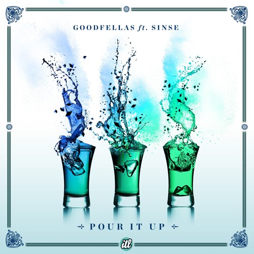 Goodfellas ft. Sinse - Pour It Up - FREE D/L - Supported by TJR in Feb Top 10!