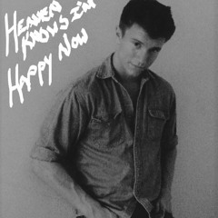 Heaven Knows I'm Happy Now