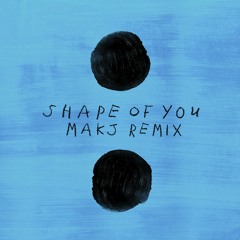 Ed Sheeran - Shape Of You (MAKJ Remix)
