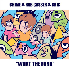Chime x Rob Gasser x Brig - What The Funk