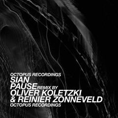Sian - Pause (Oliver Koletzki & Reinier Zonneveld Remix) - Octopus Recordings - OCT105