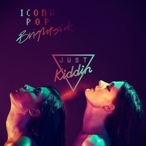 Icona Pop - Brightside (Just Kiddin Remix)