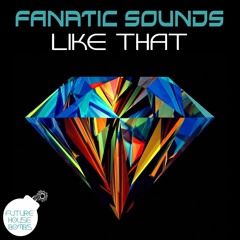 Fanatic Sounds - Like That [FREE DOWNLOAD]