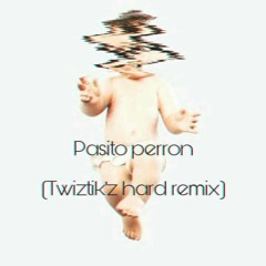 Pasito perron (Twiztik'z hard remix)