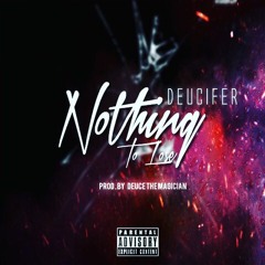 Nothing To Lose [Prod. By DEUCETHEMAGICIAN]