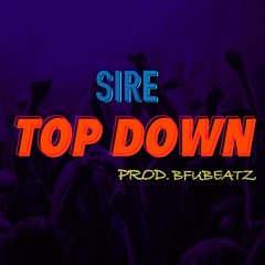 Sire - Top Down (Prod. bfubeatz)
